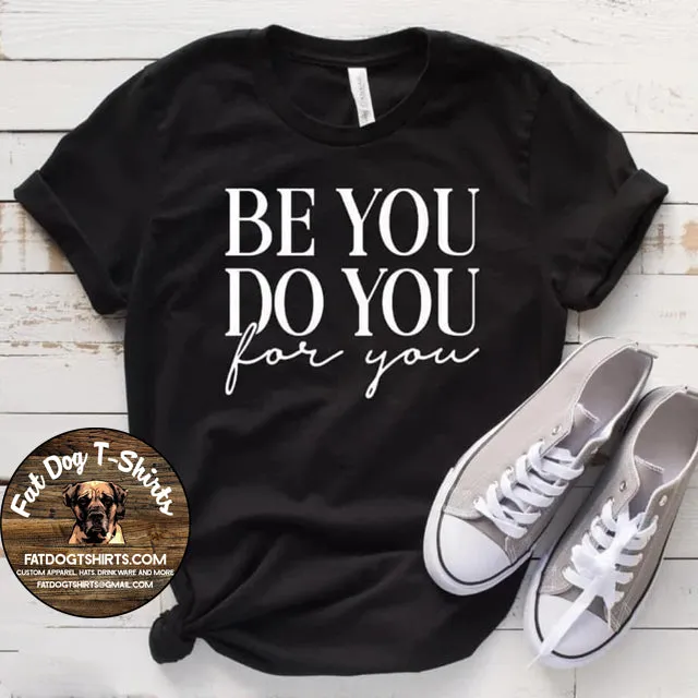 Be You Do You For You-T-SHIRT, Hoodie, Crew Fleece, or V-Neck