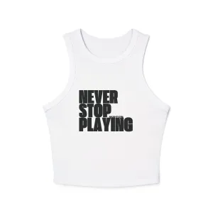 "Never Stop Playing" Micro Rib Racer Tank Top